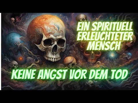 6 Wege, wie ein spirituell erleuchteter Mensch den Tod sieht, Der erleuchtete Mensch und der Tod