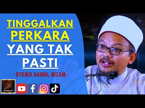 Syeikh Hairul Nizam - TINGGALKAN PERKARA YANG TAK PASTI