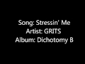 Stressin' Me- GRITS