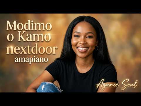 Azanie Soul - Modimo O Kamo Nextdoor (Soulful Amapiano 2026)