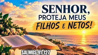 ORAÇÃO DA MANHÃ Pra PROTEGER SEUS FILHOS E NETOS! Salmos 91 e 127!
