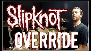 SLIPKNOT - Override - Drum Cover