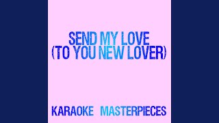 Send My Love (To Your New Lover) (Originally Performed by Adele) (Instrumental Karaoke Version)