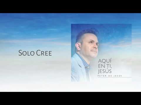 Peter De Jesus - Solo Cree