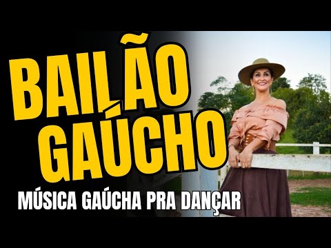 BAILÃO GAUCHO SELEÇÃO MUSICA GAUCHA PRA DANÇAR SEM PARAR