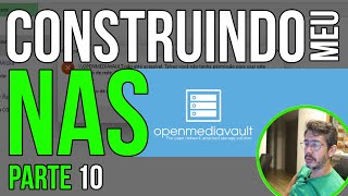 Fazendo meu servidor NAS - Parte 10: Tentando fazer as configurações iniciais do OMV6. Tomo B