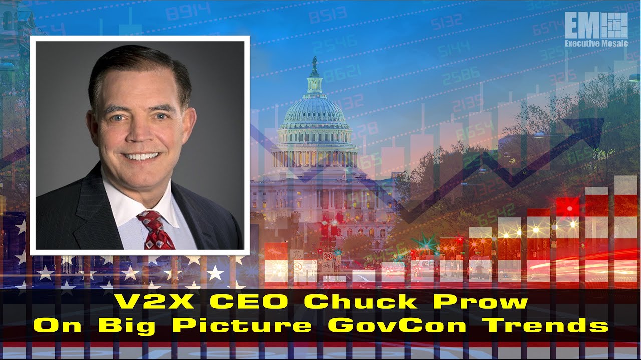 V2X CEO Chuck Prow On Big Picture GovCon Trends & What’s Next for V2X