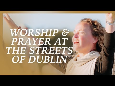 LIVE Dublin, Ireland · Presence Worship on the Streets · Worship and Prayer at Smithfield Square