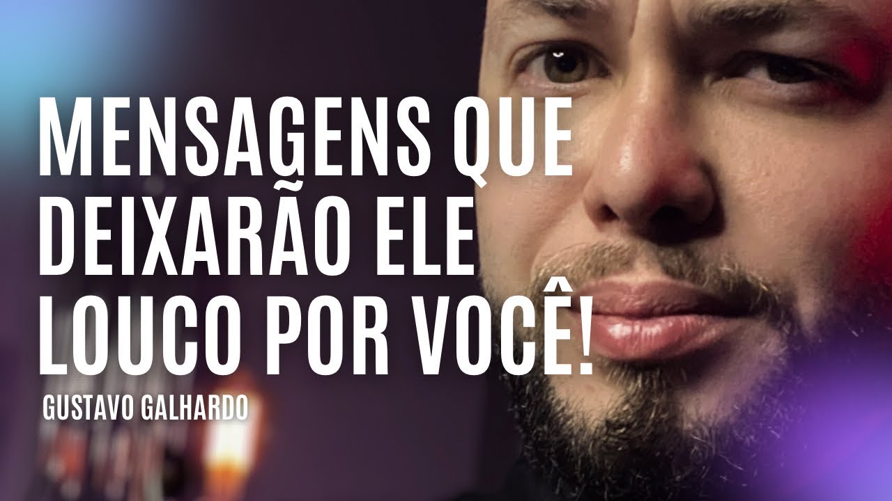 6 FRASES QUE DEIXAM ELE VICIADO EM VOCÊ // Gustavo Galhardo