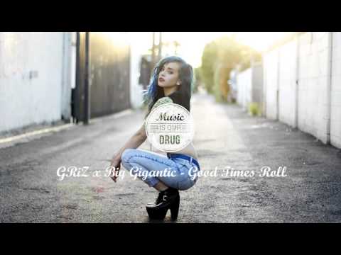 GRiZ x Big Gigantic - Good Times Roll