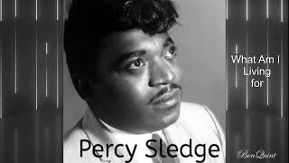 What Am I Living For  Percy Sledge