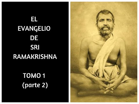 EL EVANGELIO DE SRI RAMAKRISHNA TOMO 1 PARTE 2 (capítulos 10 a 16 + apéndice + cronología de vida)