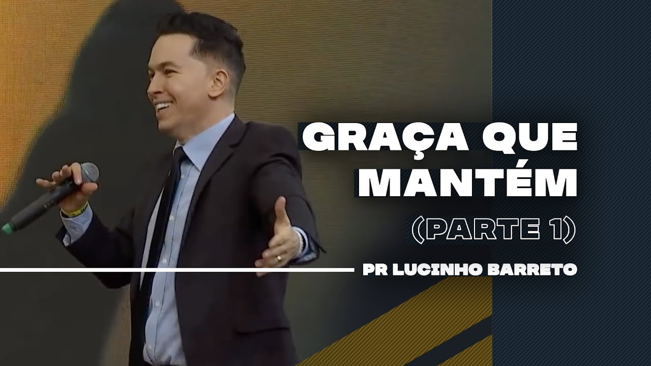 Graça que Mantém | Parte 1 | 03 | Pr. Lucinho
