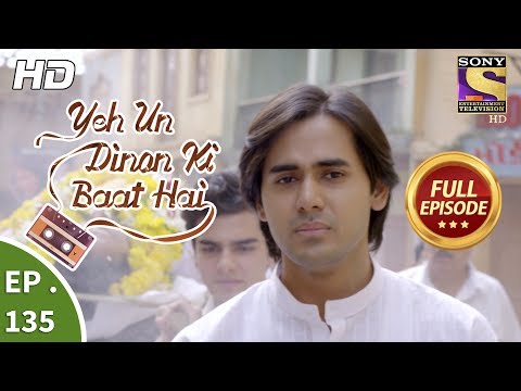 Yeh Un Dinon Ki Baat Hai - Ep 135 - Full Episode - 12th  March, 2018