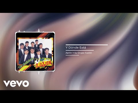 Aarón Y Su Grupo Ilusión - Y Dónde Está (Audio)