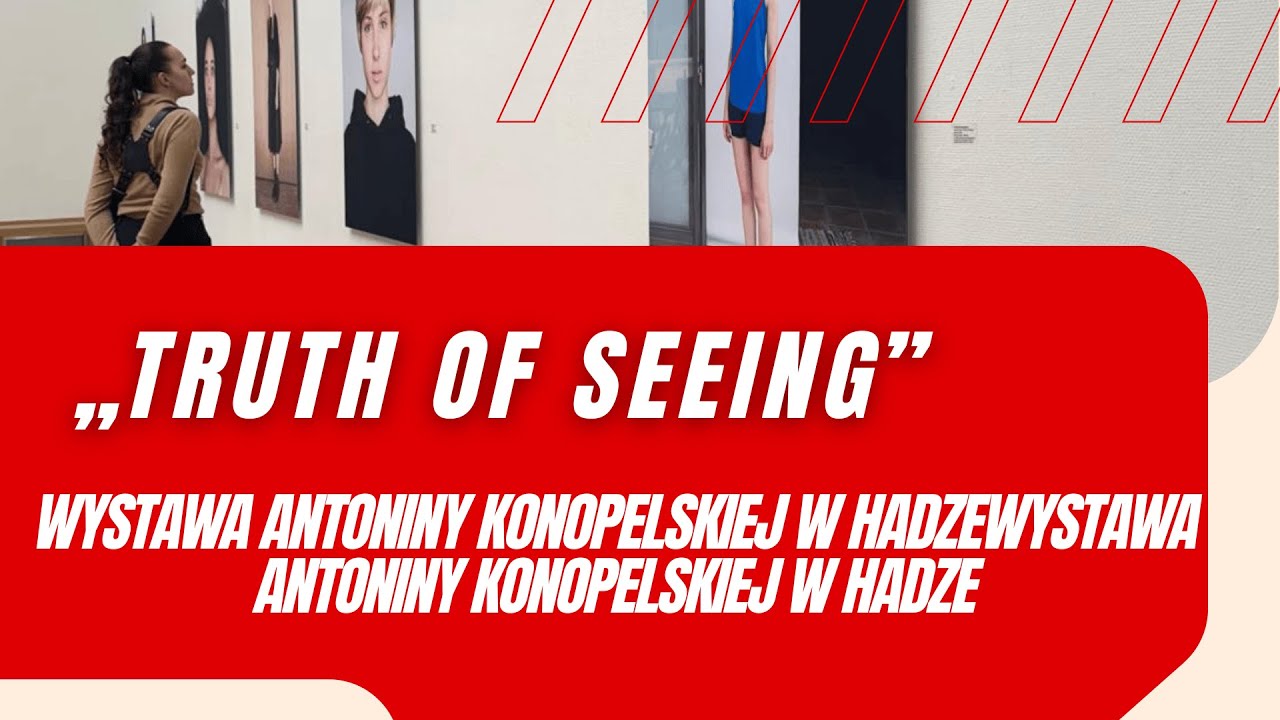 „Truth of Seeing” – wystawa Antoniny Konopelskiej w Hadze „Truth of Seeing” – wystawa Antoniny Konopelskiej w Hadze