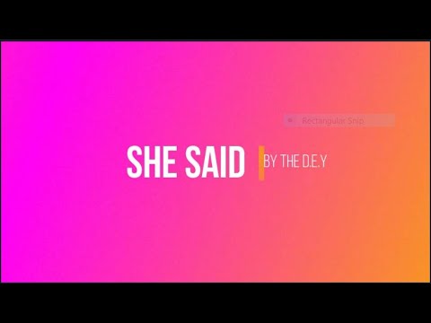 SHE SAID BY THE D E Y
