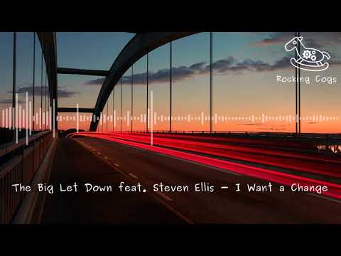 The Big Let Down feat. Steven Ellis - I Want a Change [Rocking Cogs]