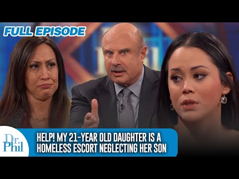Help! My 21-Year-Old Daughter Is a Homeless Escort Neglecting Her Son | FULL EPISODE | Dr. Phil