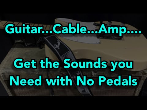 Guitar....Cable....Amp - Get the Sounds you Need with No Pedals