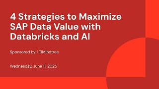 Sponsored by: LTIMindtree | 4 Strategies to Maximize SAP Data Value with Databricks and AI
