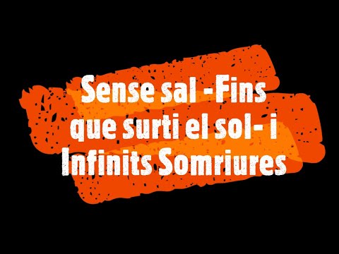 Sense Sal  Fins que surti el sol  i Infinits Somriures