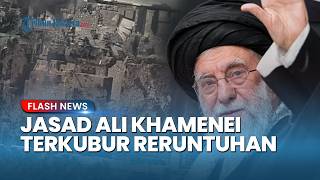 Kondisi Terakhir Pemimpin Iran Ali Khamenei, Jasad Ditemukan di Bawah Reruntuhan Terkena Proyektil