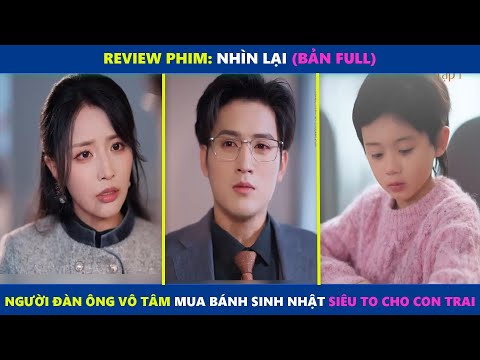 Nhìn Lại (bản Full) | Người đàn ông vô tâm mua bánh sinh nhật xoài siêu to khổng lồ cho con trai