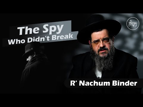 The Spy Who Didn't Break | Rabbi Nachum Binder