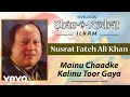 Mainu Chaadke Kalinu Toor Gaya - Nusrat Fateh Ali Khan | Official Audio Song