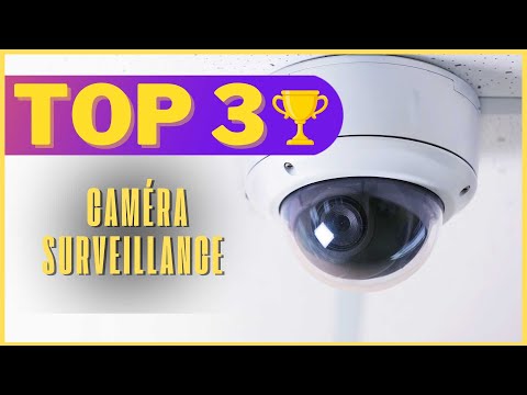 Top 3 des meilleures caméras de surveillance 2025