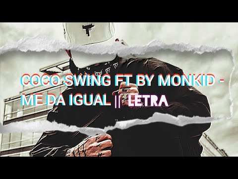 COCO SWING FT BY MONKID - ME DA IGUAL || LETRA || Thomás Music Letras