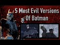5 Most Evil Versions Of Batman