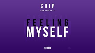 CHIP - FEELING MYSELF ft KANO &amp; WRETCH 32 (OFFICIAL AUDIO)