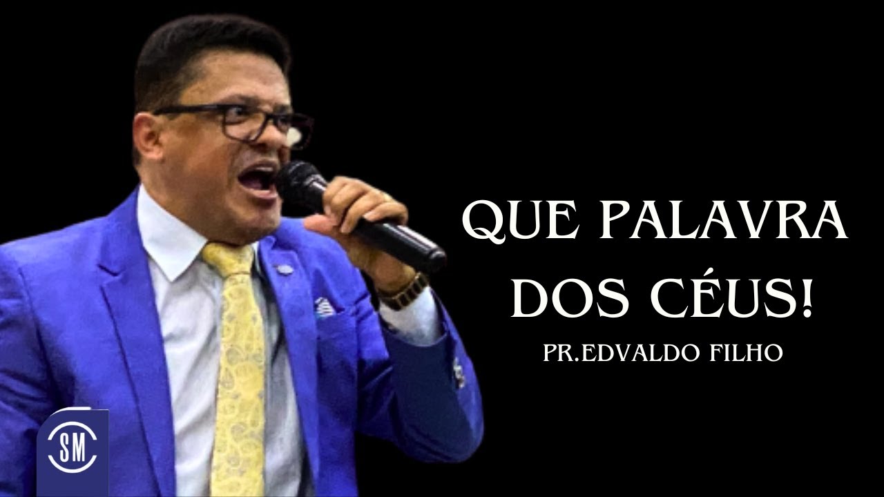 QUE PALAVRA DOS CÉUS! PR EDVALDO FILHO