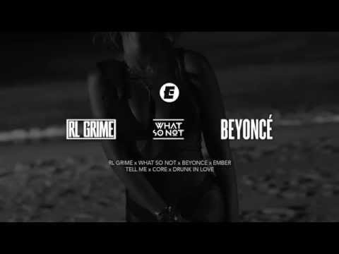 RL Grime x What So Not x Beyonce - Tell Me x Core x Drunk In Love (Ember Edit)