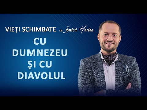 CU DUMNEZEU ȘI CU DIAVOLUL - VIEȚI SCHIMBATE, cu Ionică Herlea