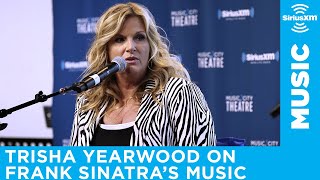 Trisha Yearwood Recalls When She First Heard Frank Sinatra&#39;s Music