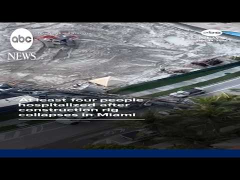 At least four people hospitalized after construction rig collapses in Miami