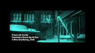 Franco El Gorilla Fantastica Remix By Dj Dez V Rmx Dvj Reivaj Chile