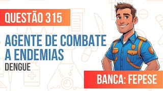 Questão 315 - Agente de Combate a Endemias - Dengue - FEPESE