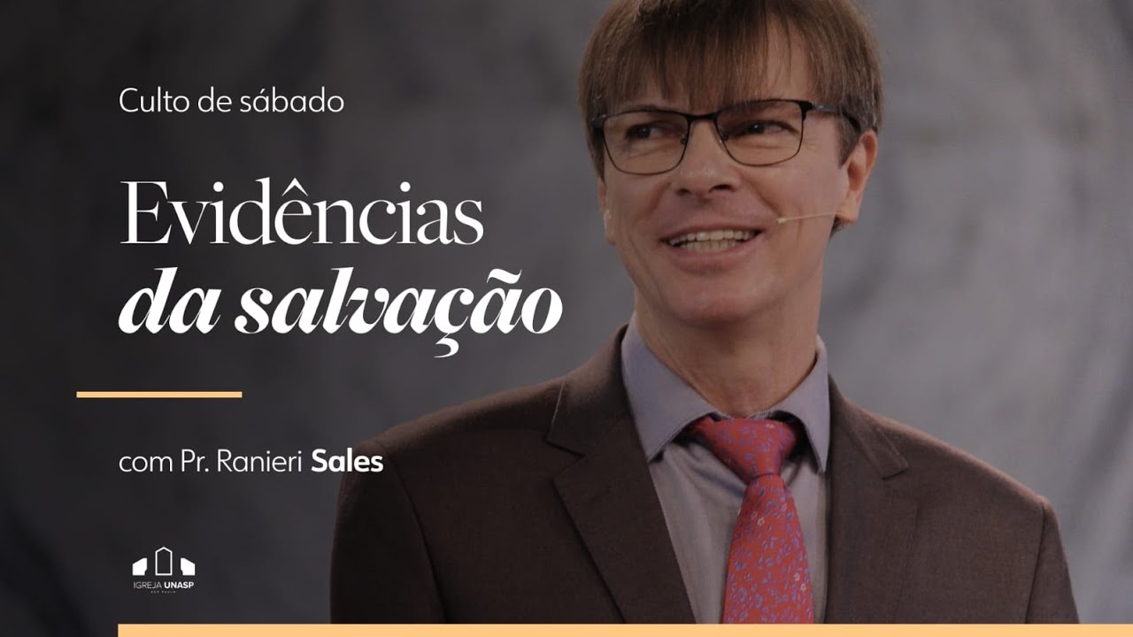 EVIDÊNCIAS DA SALVAÇÃO | Pr. Ranieri Sales | Igreja UNASP-SP