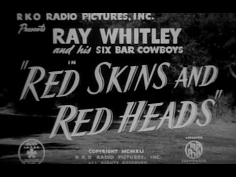 RED SKINS AND RED HEADS (1941) with Ray Whitley and his Six Bar Cowboys.