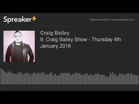 9: Craig Bailey Show - Thursday 4th January 2018 (made with Spreaker)