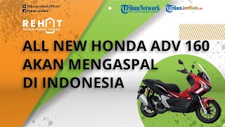 Siap-siap, Motor Baru All New Honda ADV 160 Dikabarkan akan Mengaspal di Indonesia, Segini Harganya