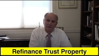 How to Refinance Property in a Trust