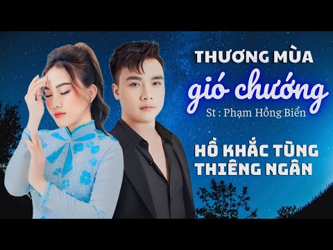 Thương Mùa Gió Chướng | St: Phạm Hồng Biển | Hồ Khắc Tùng ft Thiêng Ngân |#hokhactung #thiengngan