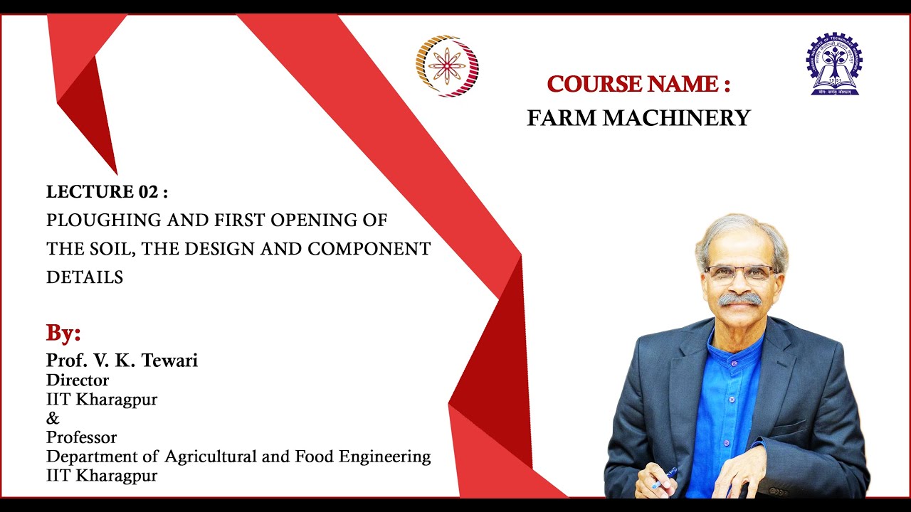 Lecture 2:Ploughing and first opening of the soil, the design and    component details