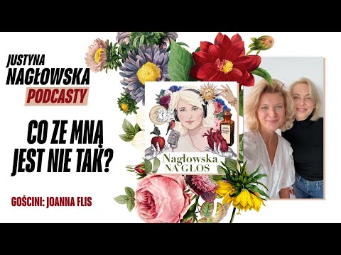 Co ze mną jest nie tak? - gościni: Joanna Flis || NAGŁOWSKA NA GŁOS