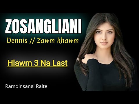 Zosangliani (Dennis zawmkhawm last)//Ramdinsangi Ralte